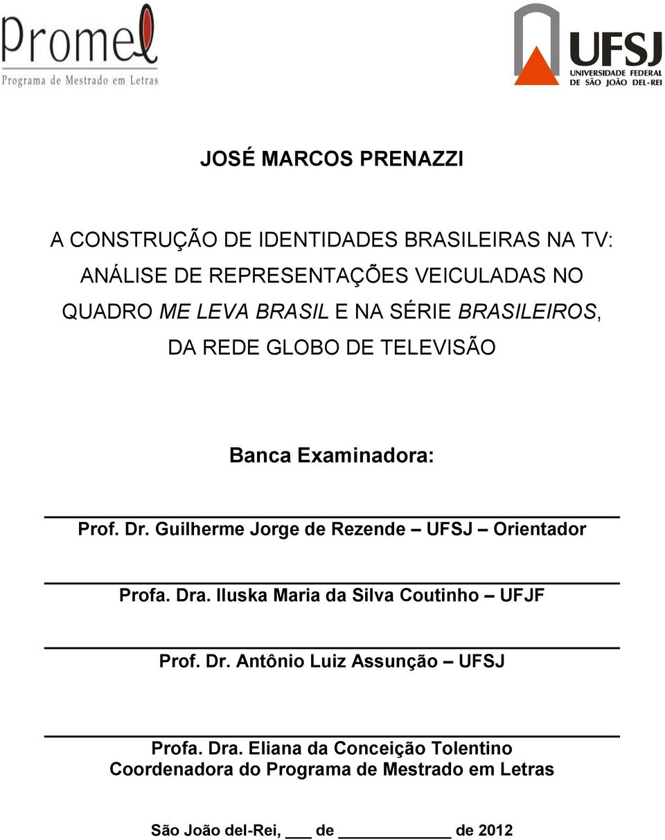 Guilherme Jorge de Rezende UFSJ Orientador Profa. Dra. Iluska Maria da Silva Coutinho UFJF Prof. Dr. Antônio Luiz Assunção UFSJ Profa.