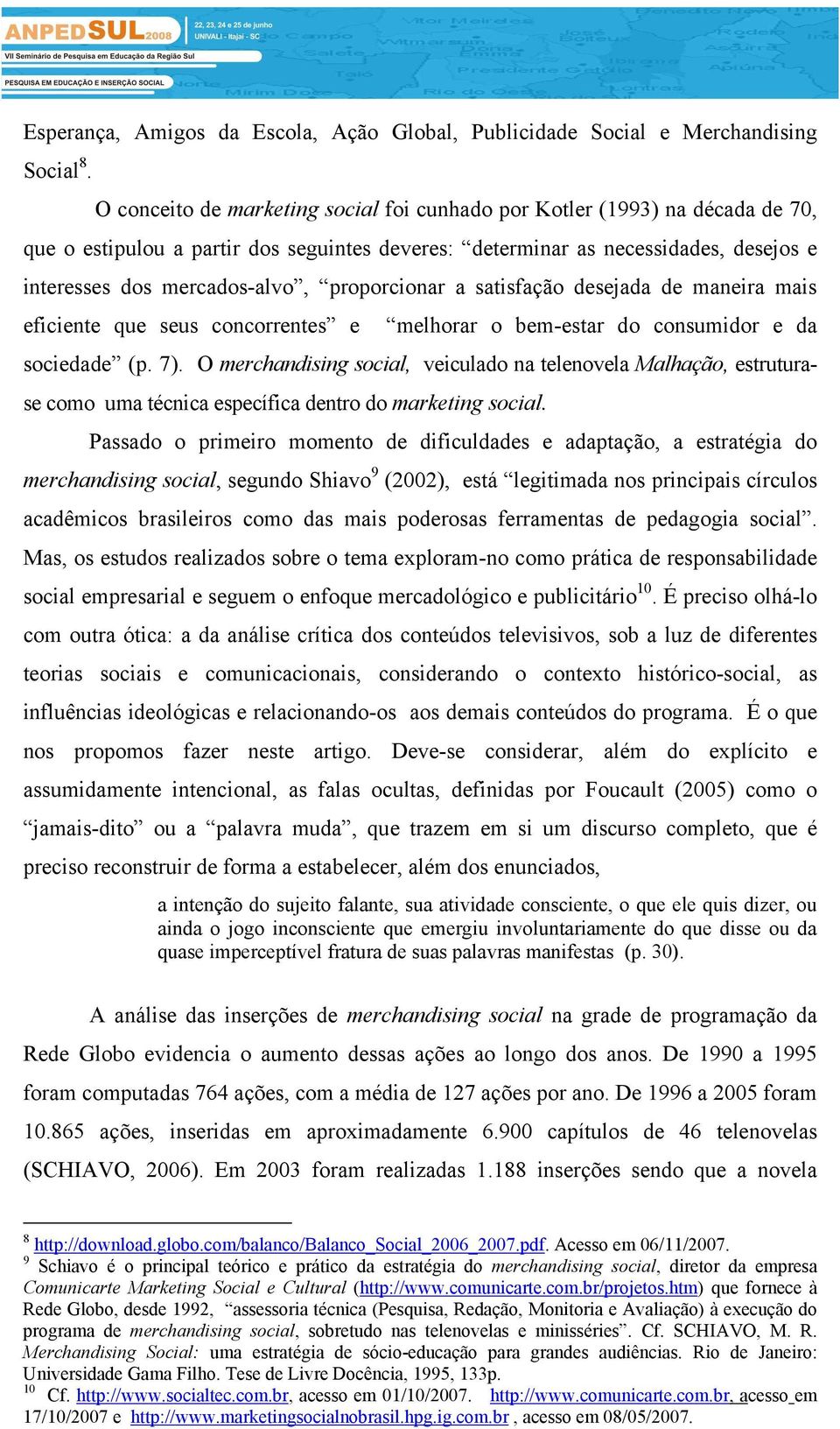 proporcionar a satisfação desejada de maneira mais eficiente que seus concorrentes e melhorar o bem-estar do consumidor e da sociedade (p. 7).