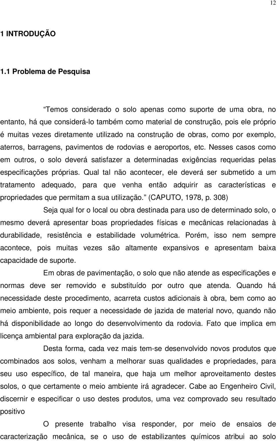 utilizado na construção de obras, como por exemplo, aterros, barragens, pavimentos de rodovias e aeroportos, etc.