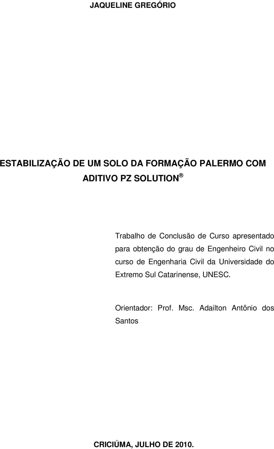 Engenheiro Civil no curso de Engenharia Civil da Universidade do Extremo Sul