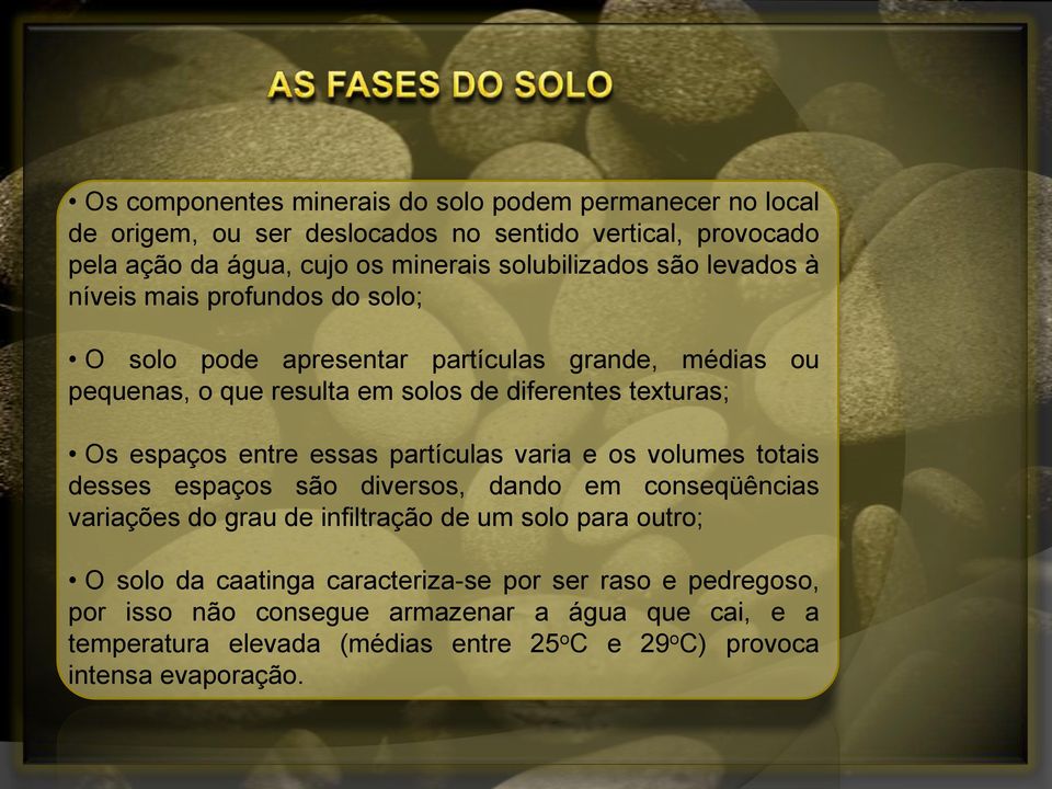 entre essas partículas varia e os volumes totais desses espaços são diversos, dando em conseqüências variações do grau de infiltração de um solo para outro; O solo da