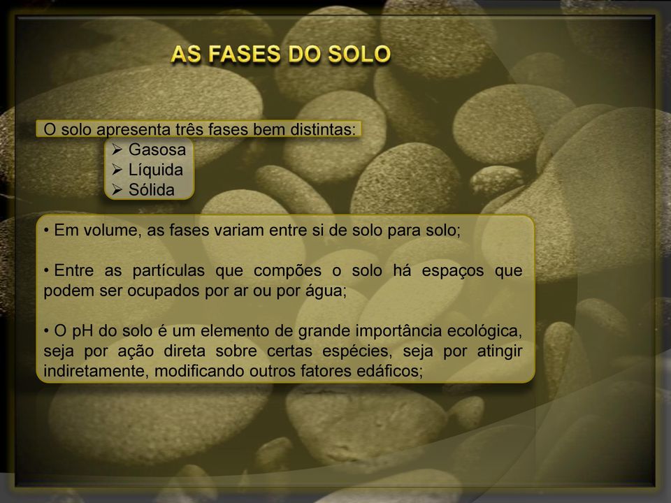 ocupados por ar ou por água; O ph do solo é um elemento de grande importância ecológica, seja