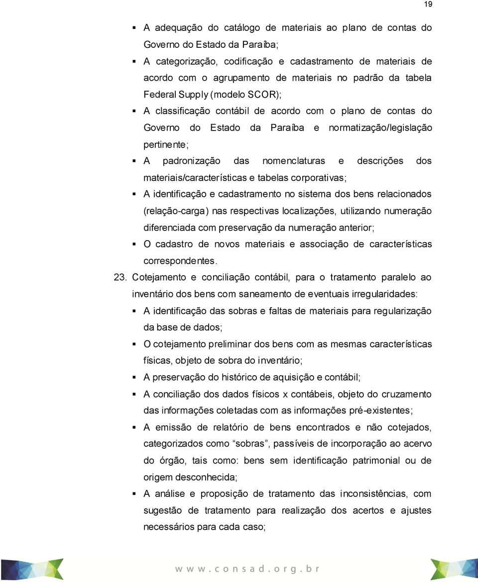 nomenclaturas e descrições dos materiais/características e tabelas corporativas; A identificação e cadastramento no sistema dos bens relacionados (relação-carga) nas respectivas localizações,