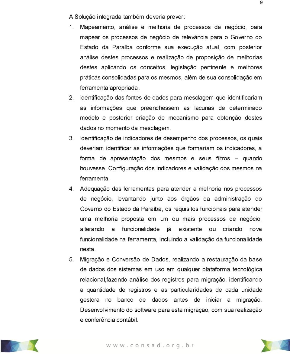 processos e realização de proposição de melhorias destes aplicando os conceitos, legislação pertinente e melhores práticas consolidadas para os mesmos, além de sua consolidação em ferramenta