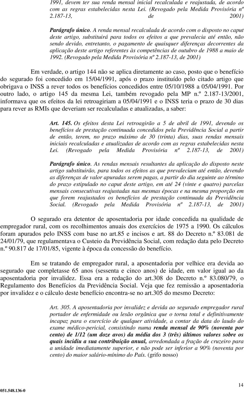 diferenças decorrentes da aplicação deste artigo referentes às competências de outubro de 1988 a maio de 1992. (Revogado pela Medida Provisória nº 2.