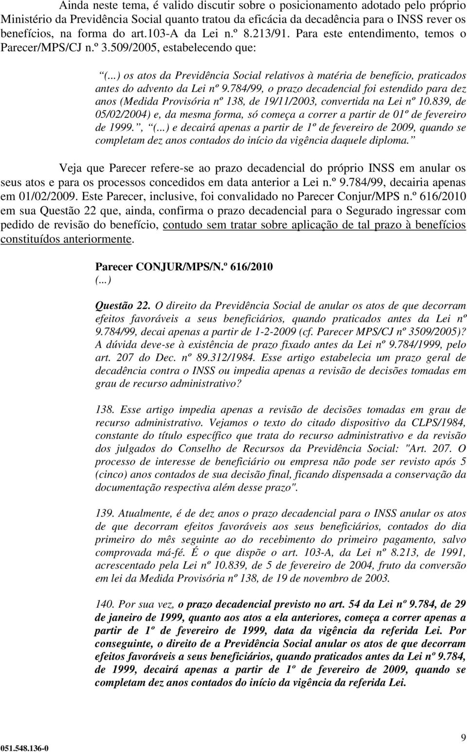 ..) os atos da Previdência Social relativos à matéria de benefício, praticados antes do advento da Lei nº 9.