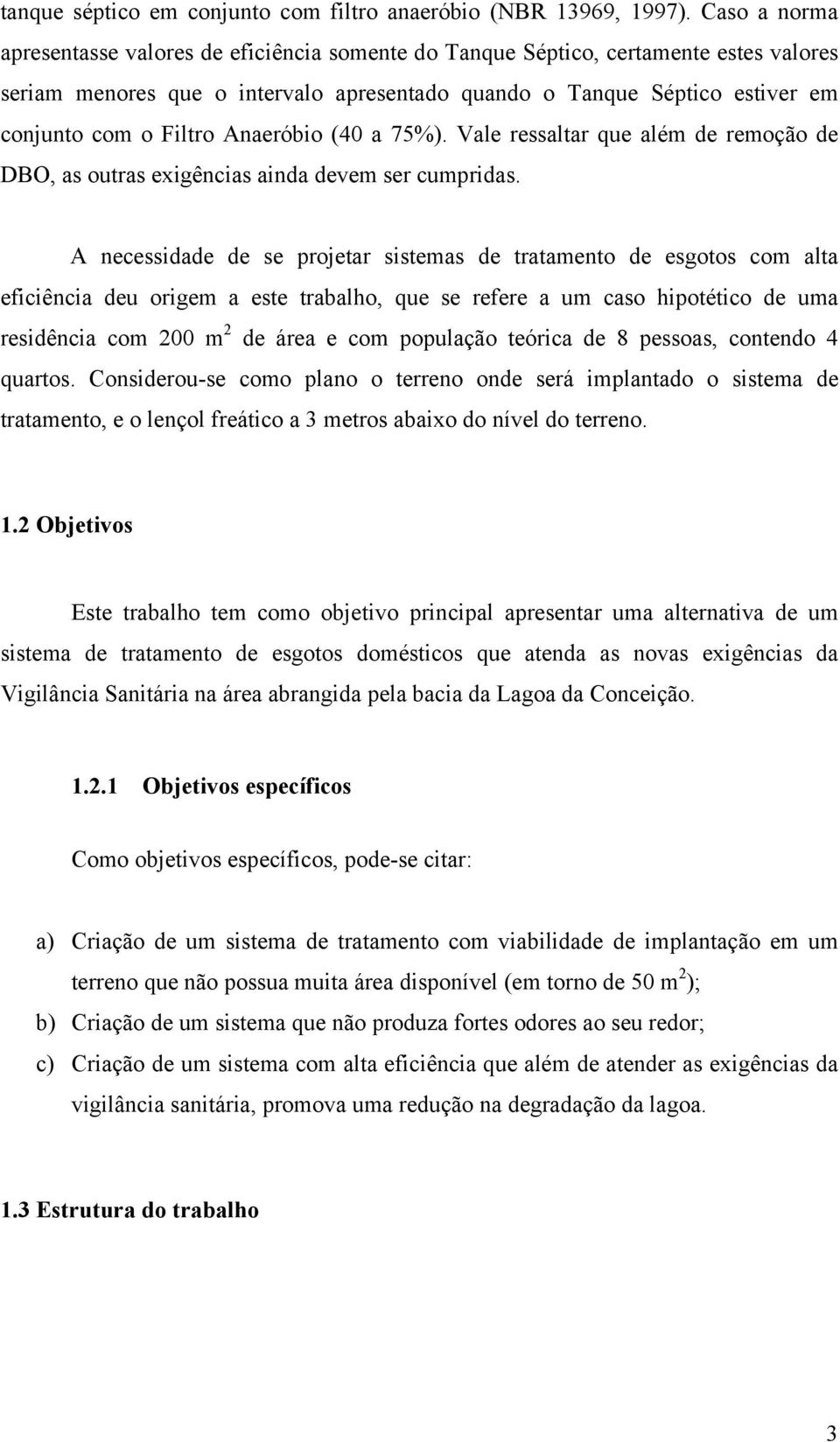 Anaeróbio (40 a 75%). Vale ressaltar que além de remoção de DBO, as outras exigências ainda devem ser cumpridas.