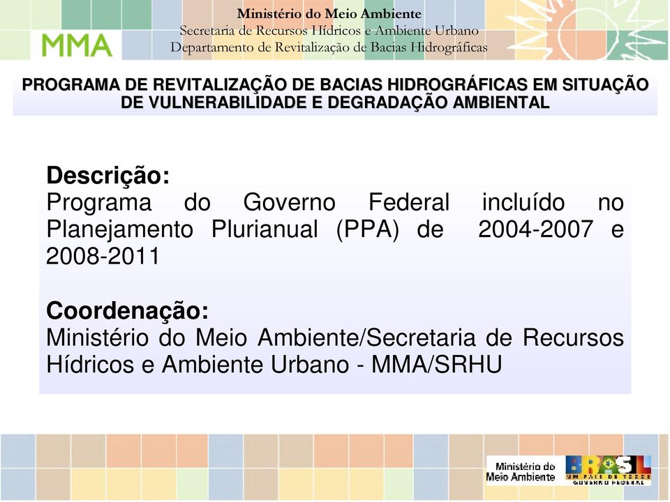 incluído no Planejamento Plurianual (PPA) de 2004-2007 e 2008-2011