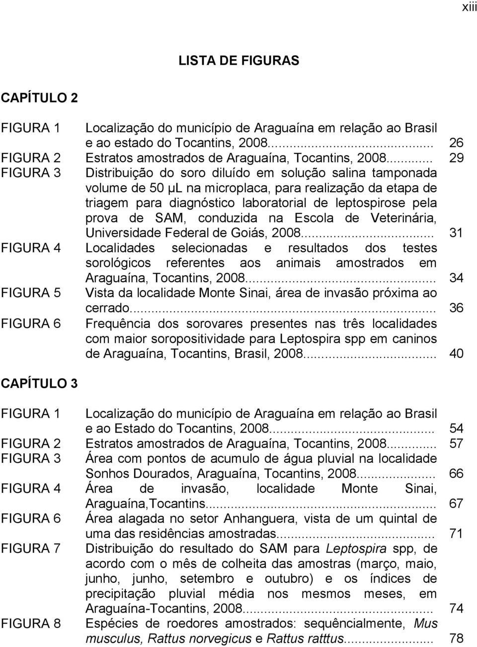 SAM, conduzida na Escola de Veterinária, Universidade Federal de Goiás, 2008.