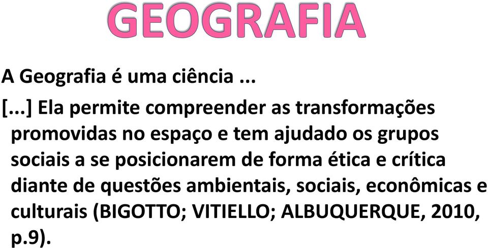 tem ajudado os grupos sociais a se posicionarem de forma ética e