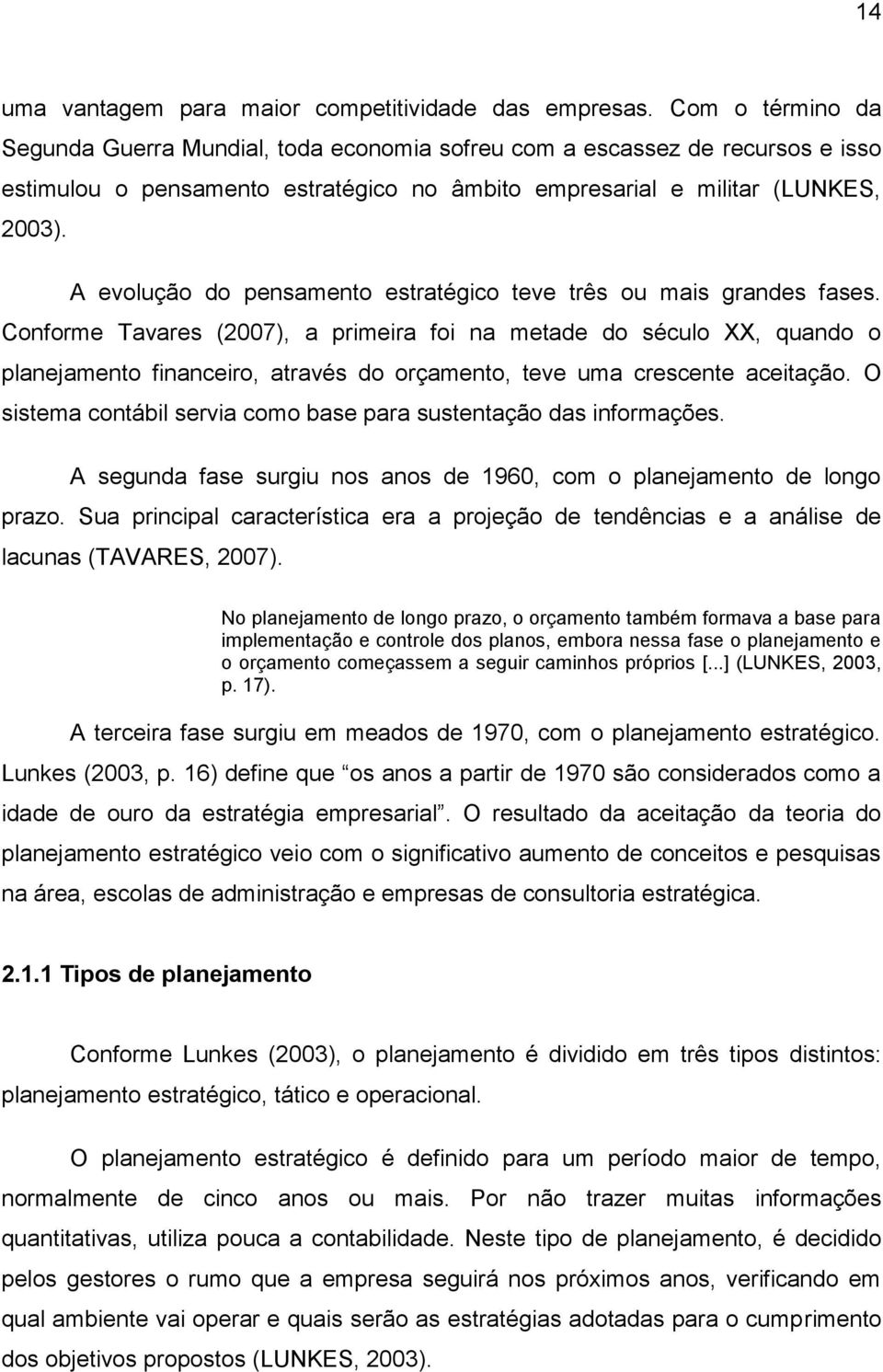 A evolução do pensamento estratégico teve três ou mais grandes fases.