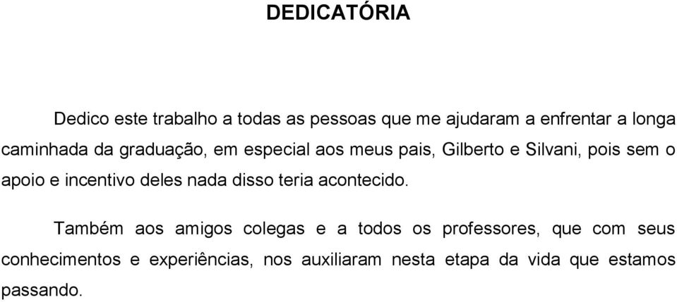 incentivo deles nada disso teria acontecido.