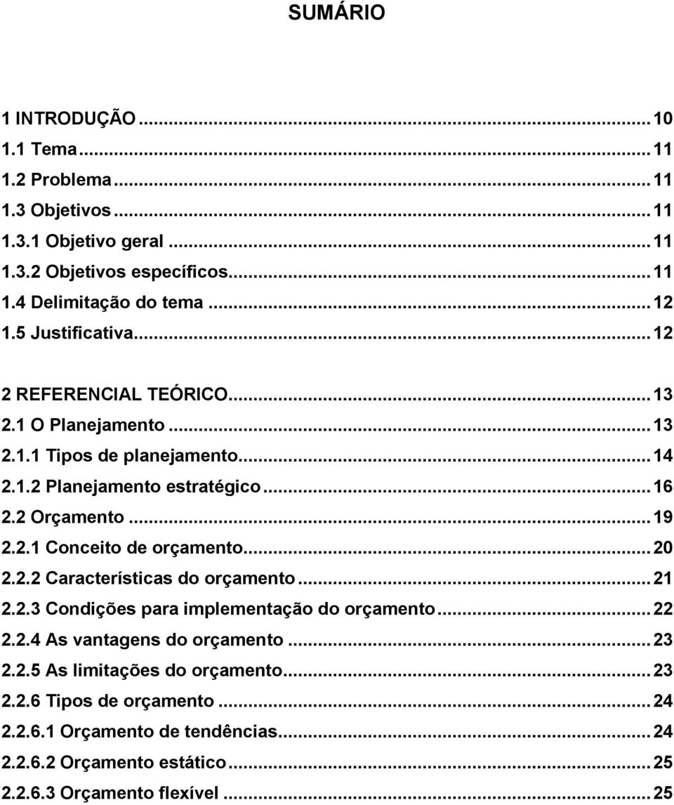 .. 19 2.2.1 Conceito de orçamento... 20 2.2.2 Características do orçamento... 21 2.2.3 Condições para implementação do orçamento... 22 2.2.4 As vantagens do orçamento.