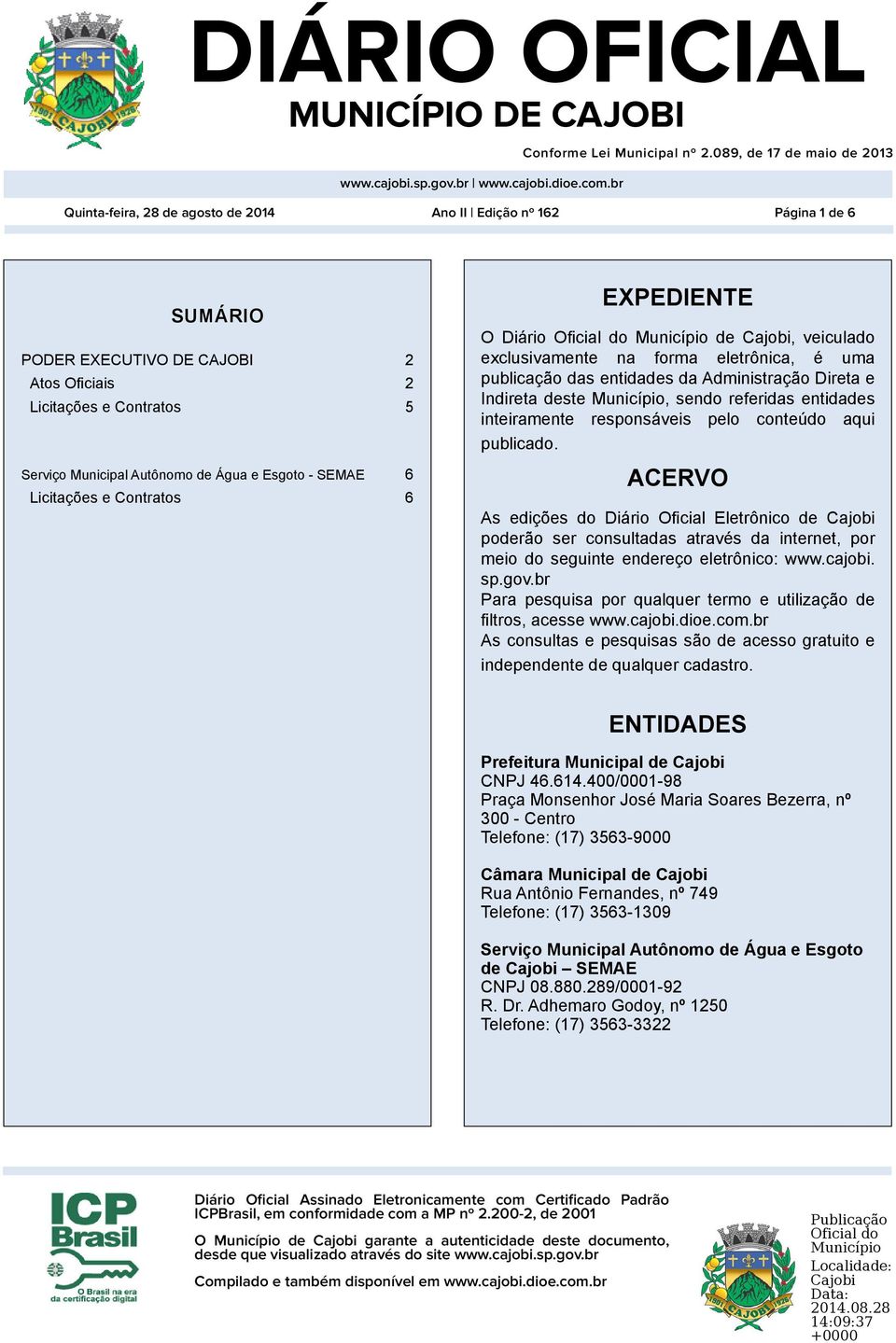 Município, sendo referidas entidades inteiramente responsáveis pelo conteúdo aqui publicado.