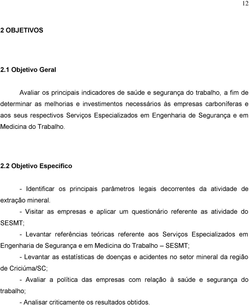 Serviços Especializados em Engenharia de Segurança e em Medicina do Trabalho. 2.2 Objetivo Específico - Identificar os principais parâmetros legais decorrentes da atividade de extração mineral.