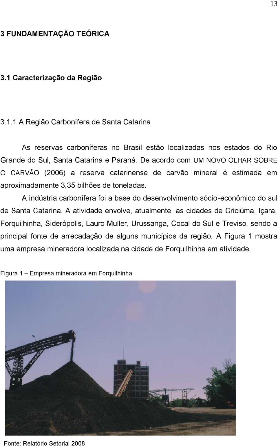 A indústria carbonífera foi a base do desenvolvimento sócio-econômico do sul de Santa Catarina.