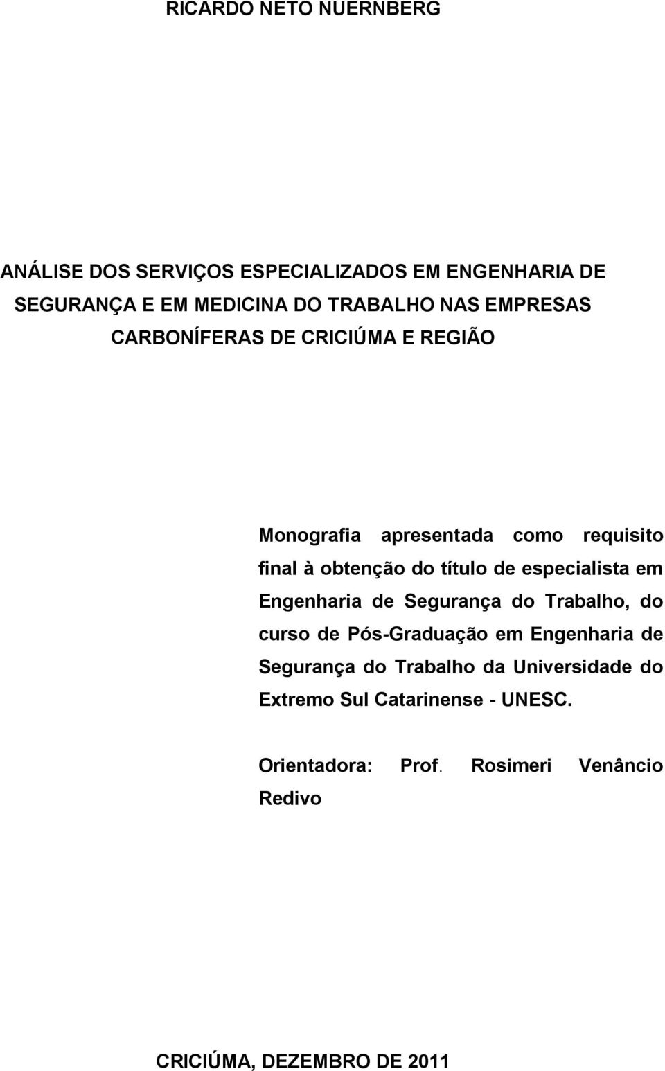 especialista em Engenharia de Segurança do Trabalho, do curso de Pós-Graduação em Engenharia de Segurança do