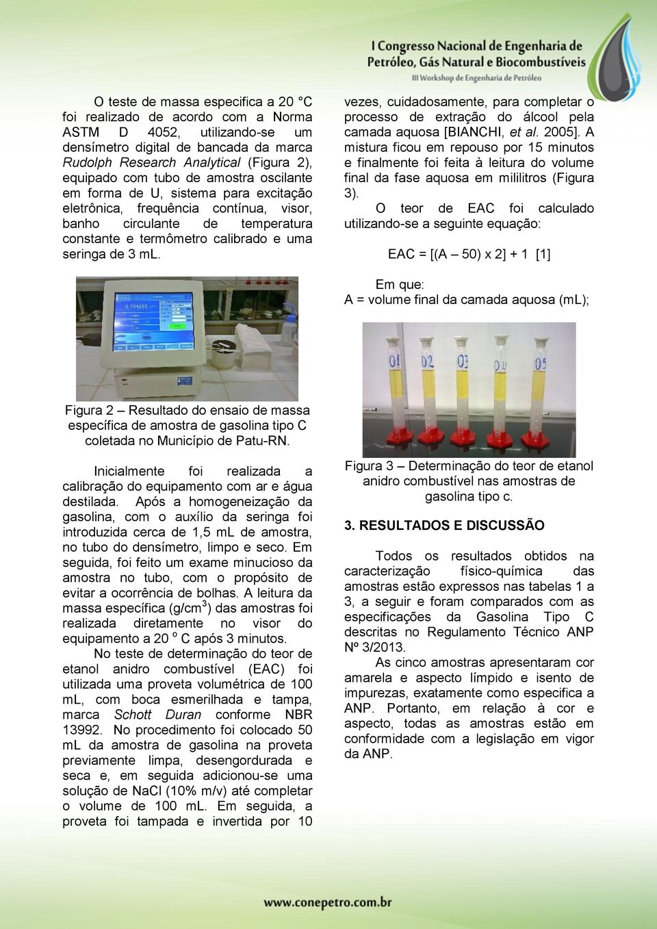 vezes, cuidadosamente, para completar o processo de extração do álcool pela camada aquosa [BIANCHI, et al. 2005].