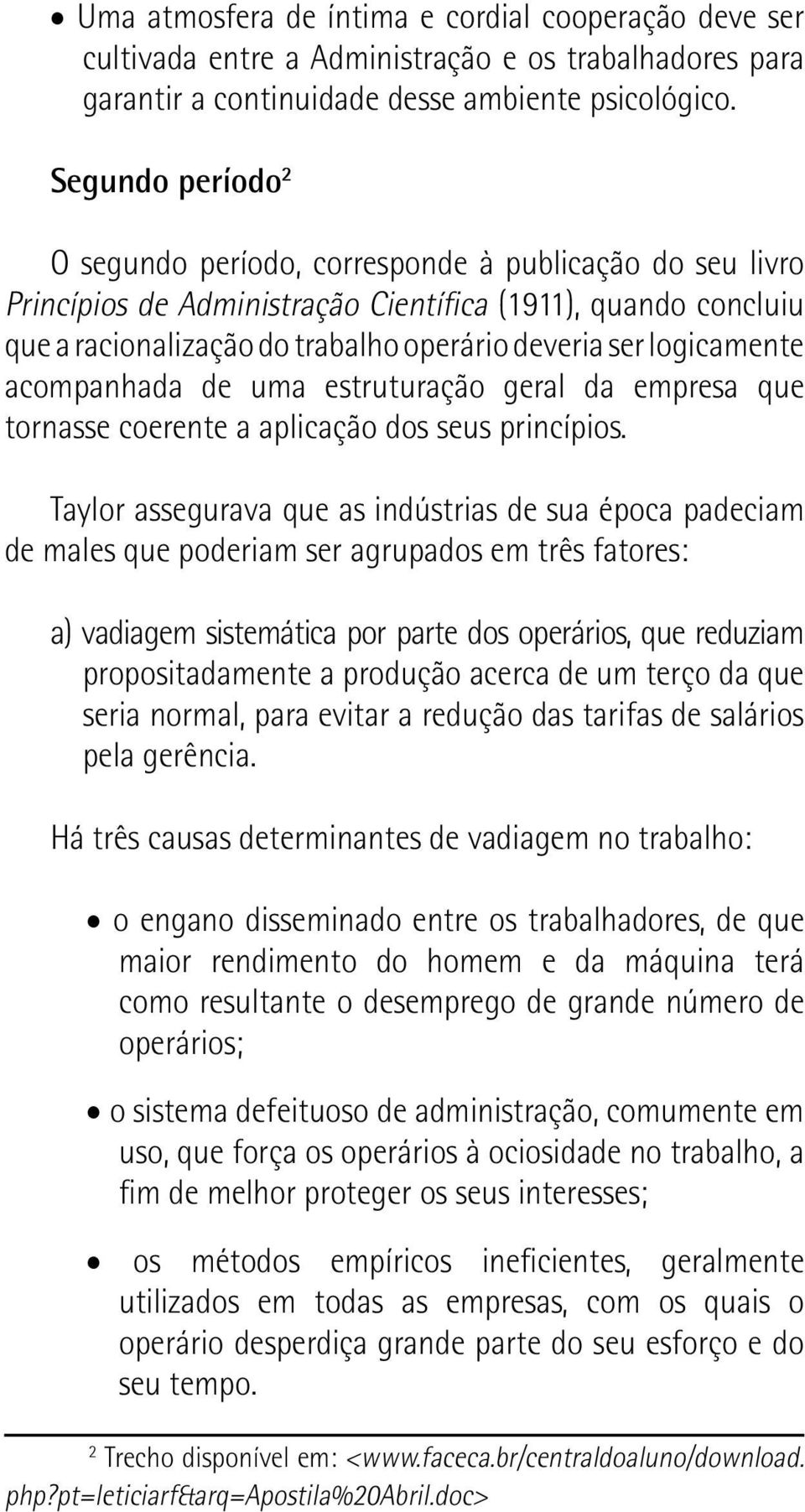 logicamente acompanhada de uma estruturação geral da empresa que tornasse coerente a aplicação dos seus princípios.