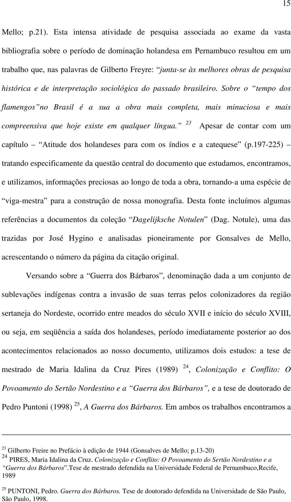 às melhores obras de pesquisa histórica e de interpretação sociológica do passado brasileiro.