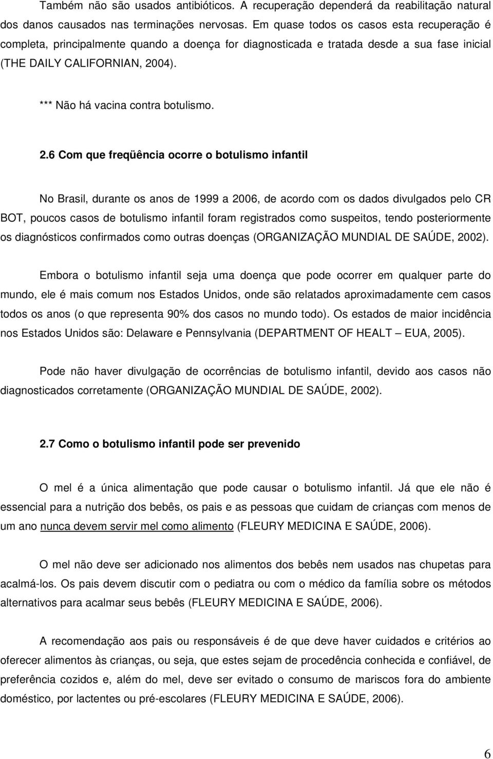 *** Não há vacina contra botulismo. 2.