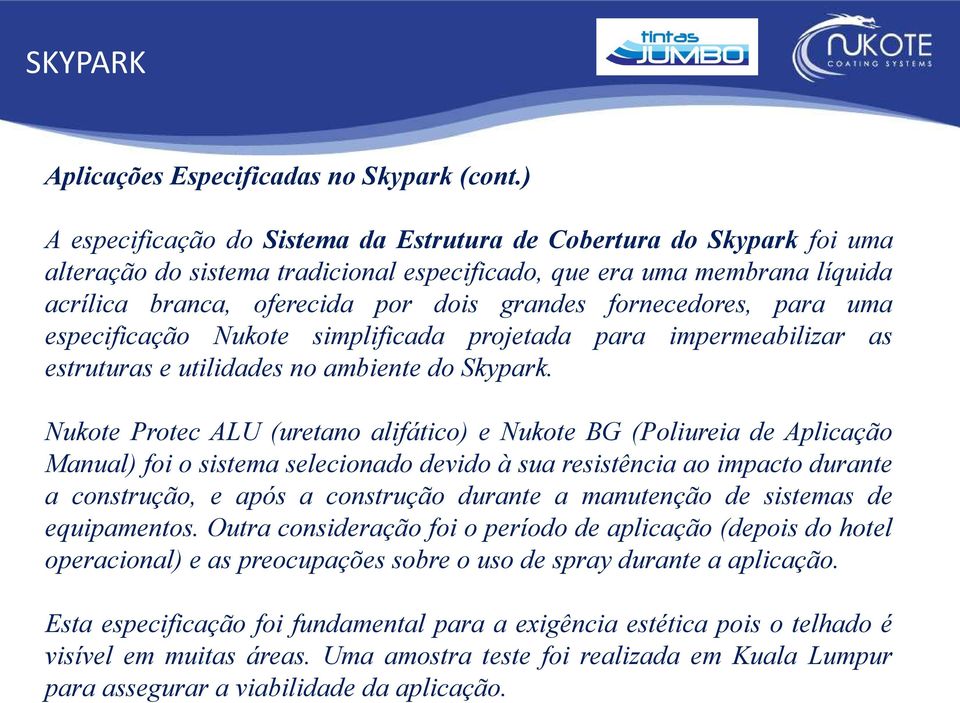 fornecedores, para uma especificação Nukote simplificada projetada para impermeabilizar as estruturas e utilidades no ambiente do Skypark.