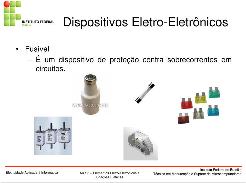 Fusível É um dispositivo