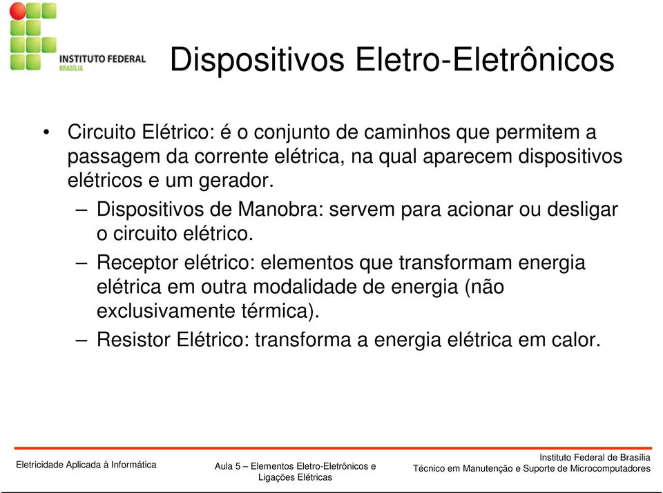 Dispositivos de Manobra: servem para acionar ou desligar o circuito elétrico.