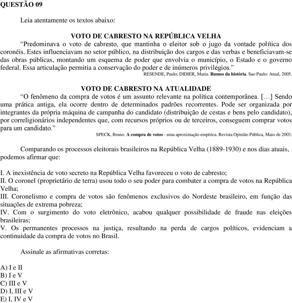 Essa articulação permitia a conservação do poder e de inúmeros privilégios. RESENDE, Paulo; DIDIER, Maria. Rumos da história. Sao Paulo: Atual, 2005.