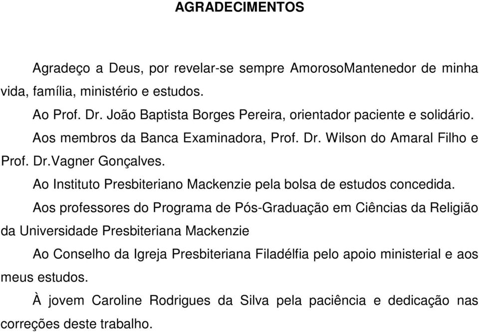 Ao Instituto Presbiteriano Mackenzie pela bolsa de estudos concedida.