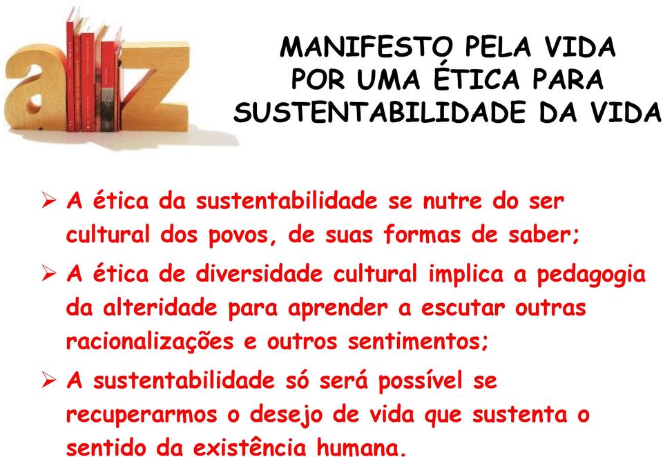 pedagogia da alteridade para aprender a escutar outras racionalizações e outros sentimentos; A