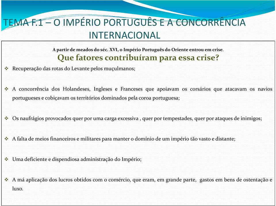 dominados pela coroa portuguesa; Os naufrágios provocados quer por uma carga excessiva, quer por tempestades, quer por ataques de inimigos;