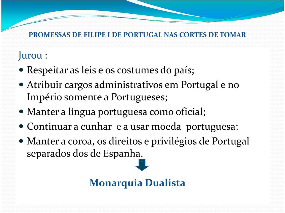 Portugueses; nas Cortes de Tomar Manter a língua portuguesa como oficial; Continuar a cunhar e a usar