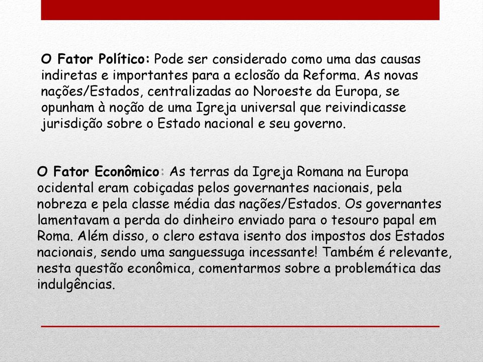 O Fator Econômico: As terras da Igreja Romana na Europa ocidental eram cobiçadas pelos governantes nacionais, pela nobreza e pela classe média das nações/estados.