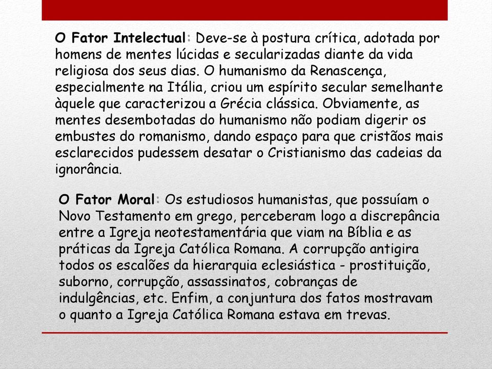 Obviamente, as mentes desembotadas do humanismo não podiam digerir os embustes do romanismo, dando espaço para que cristãos mais esclarecidos pudessem desatar o Cristianismo das cadeias da ignorância.