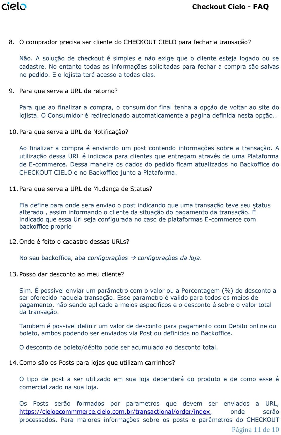 Para que a finalizar a cmpra, cnsumidr final tenha a pçã de vltar a site d ljista. O Cnsumidr é redirecinad autmaticamente a pagina definida nesta pçã.. 10. Para que serve a URL de Ntificaçã?