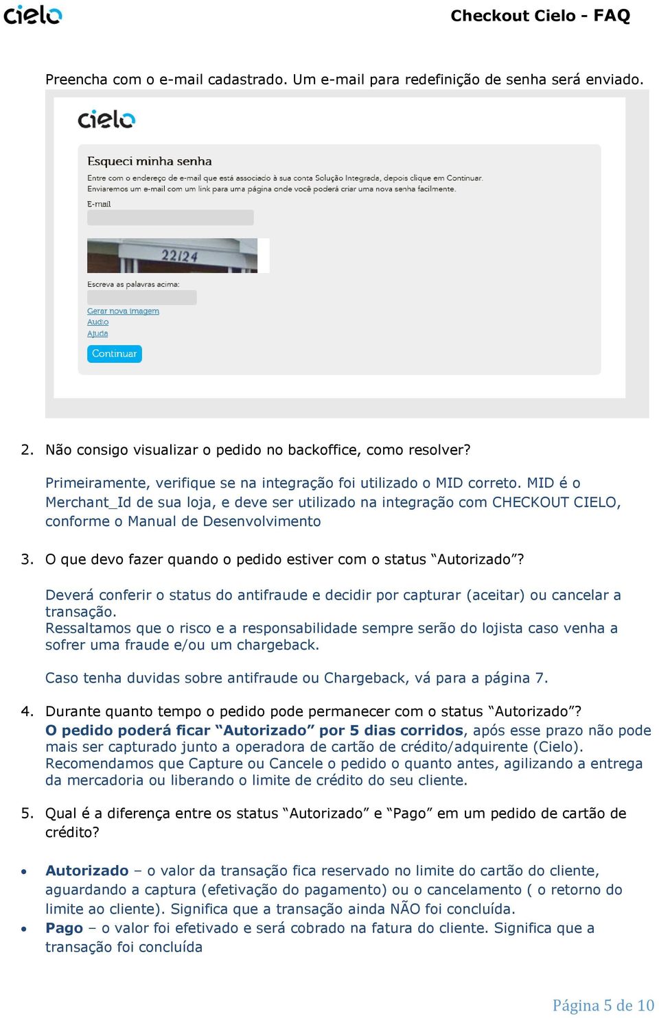 O que dev fazer quand pedid estiver cm status Autrizad? Deverá cnferir status d antifraude e decidir pr capturar (aceitar) u cancelar a transaçã.