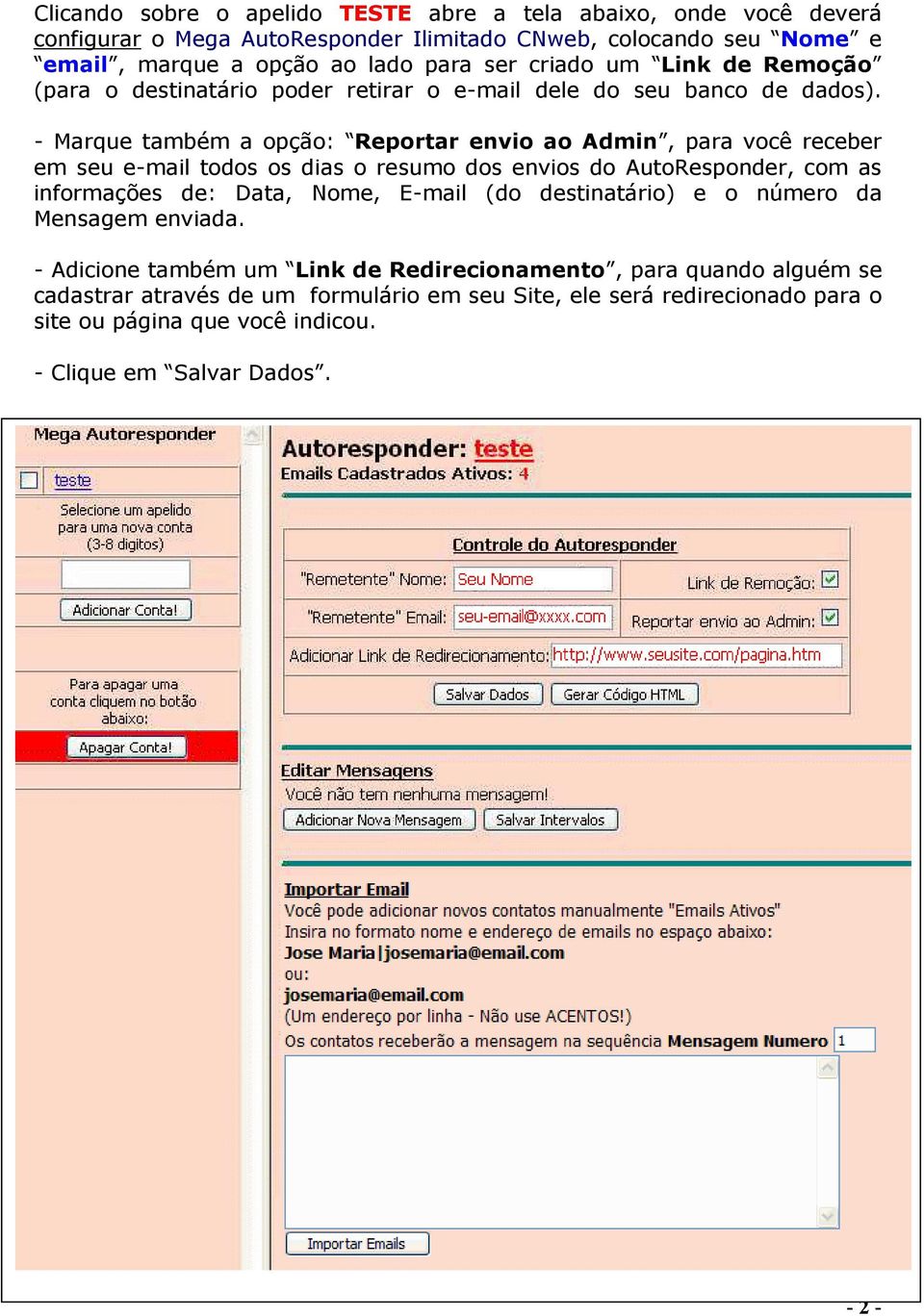 - Marque também a opção: Reportar envio ao Admin, para você receber em seu e-mail todos os dias o resumo dos envios do AutoResponder, com as informações de: Data, Nome, E-mail