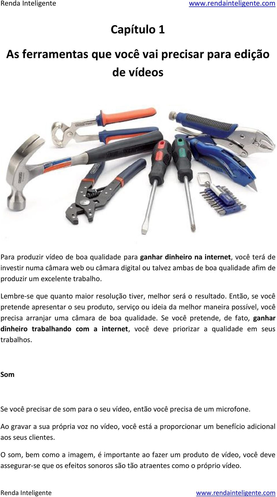 Então, se você pretende apresentar o seu produto, serviço ou ideia da melhor maneira possível, você precisa arranjar uma câmara de boa qualidade.