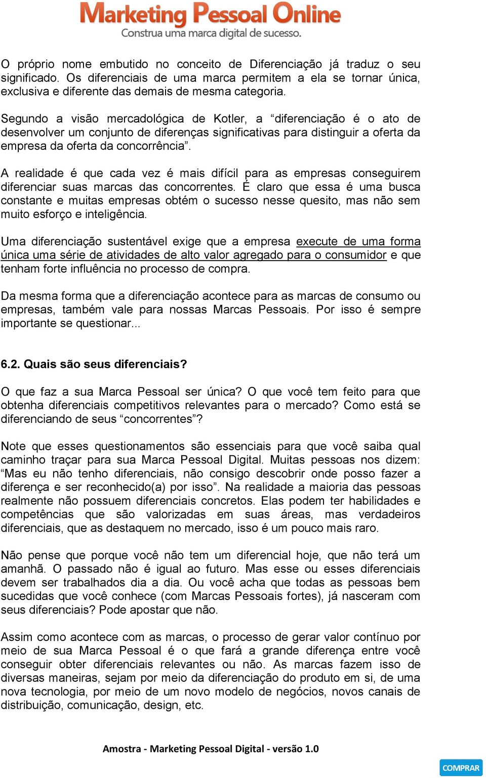 A realidade é que cada vez é mais difícil para as empresas conseguirem diferenciar suas marcas das concorrentes.