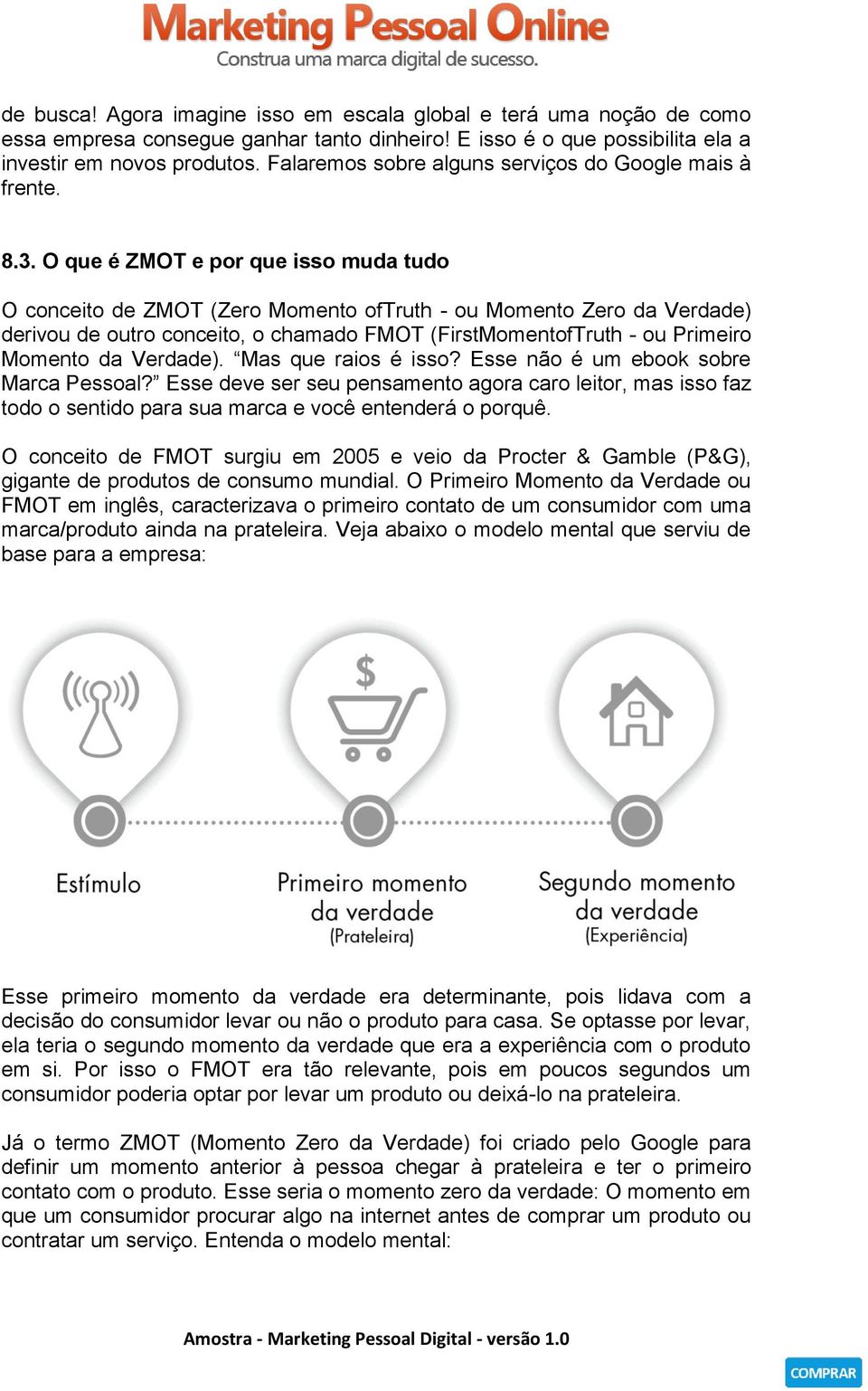 O que é ZMOT e por que isso muda tudo O conceito de ZMOT (Zero Momento oftruth - ou Momento Zero da Verdade) derivou de outro conceito, o chamado FMOT (FirstMomentofTruth - ou Primeiro Momento da