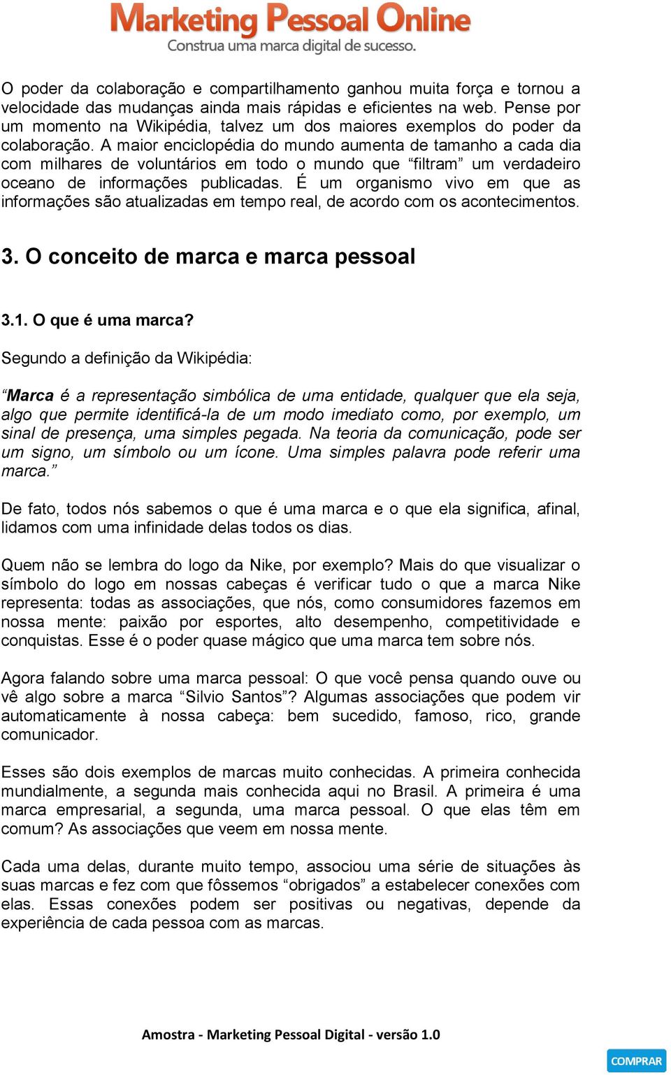 A maior enciclopédia do mundo aumenta de tamanho a cada dia com milhares de voluntários em todo o mundo que filtram um verdadeiro oceano de informações publicadas.