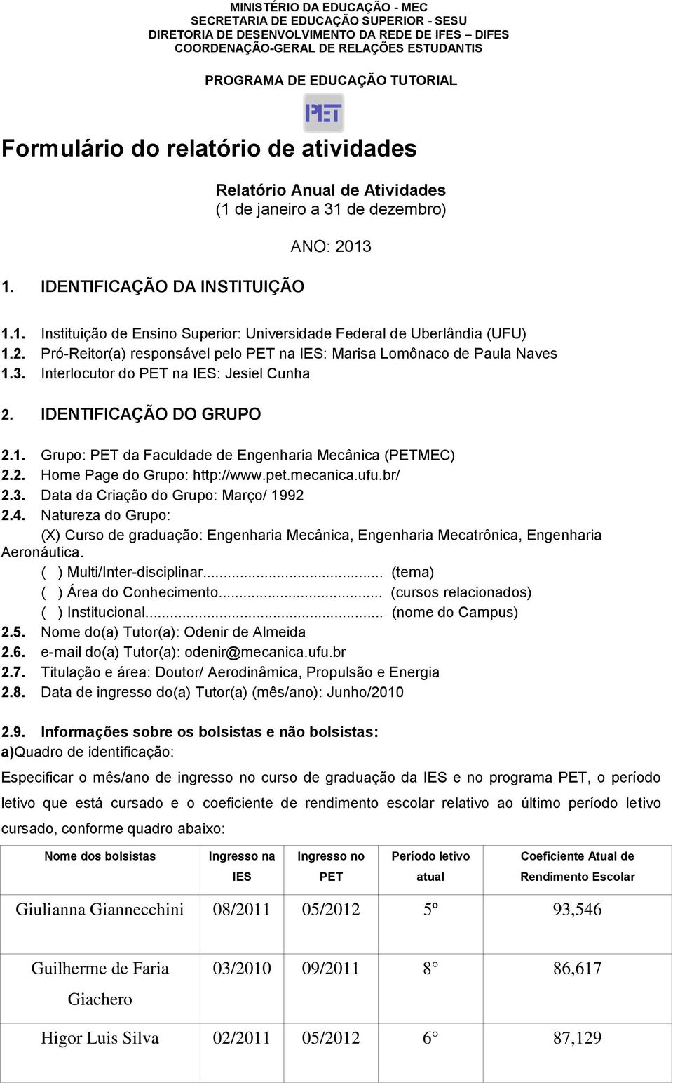 2. Home Page do Grupo: http://www.pet.mecanica.ufu.br/ 2.3. Data da Criação do Grupo: Março/ 1992 2.4.