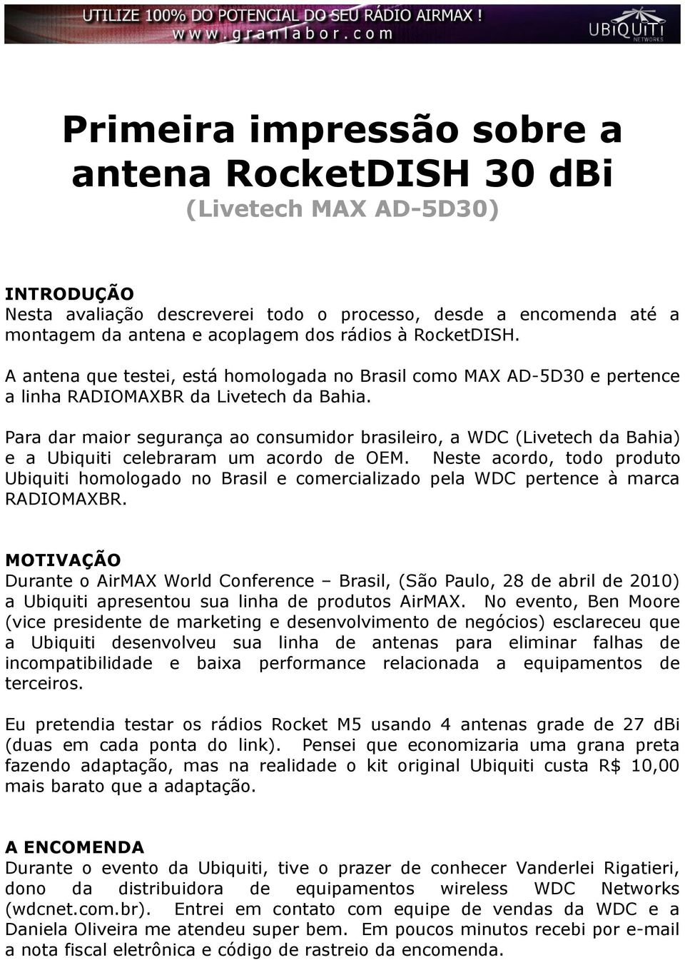 Para dar maior segurança ao consumidor brasileiro, a WDC (Livetech da Bahia) e a Ubiquiti celebraram um acordo de OEM.