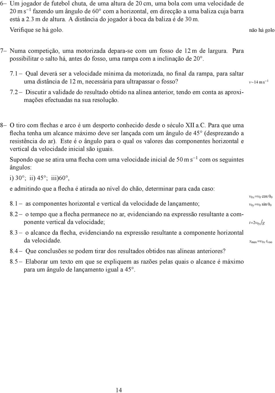 Para possibilitarosaltohá,antesdofosso,umarampacomainclinaçãode2. 7.