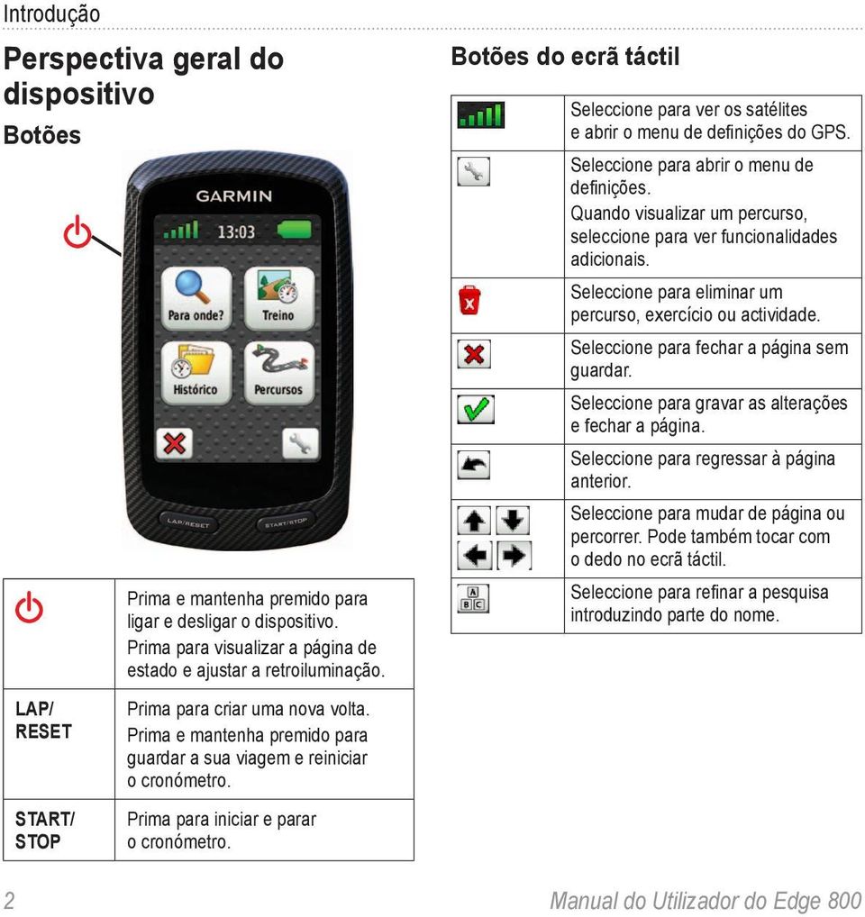 Quando visualizar um percurso, seleccione para ver funcionalidades adicionais. Seleccione para eliminar um percurso, exercício ou actividade. Seleccione para fechar a página sem guardar.