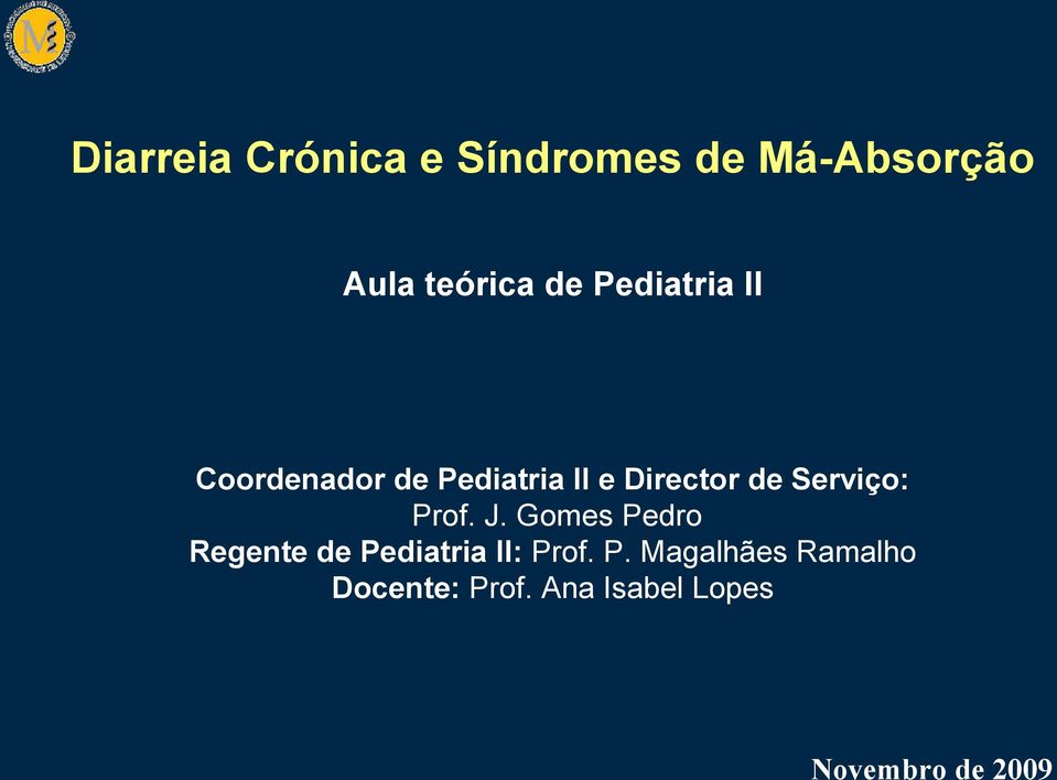 Serviço: Prof. J. Gomes Pedro Regente de Pediatria II: Prof.