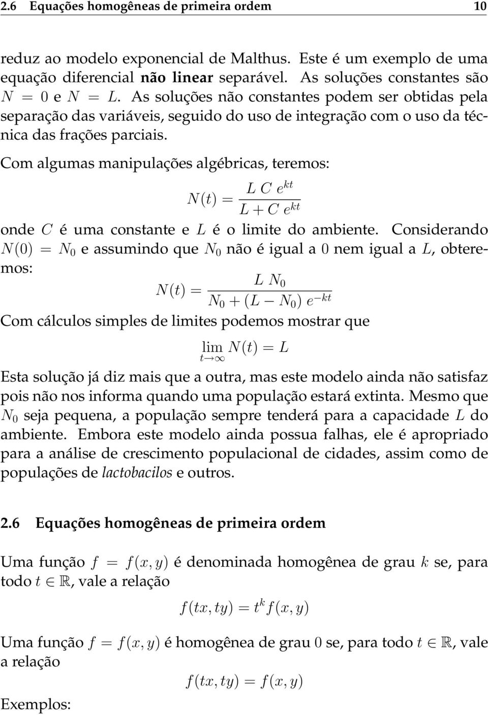 Com algumas manipulações algébricas, teremos: N(t) = L C ekt L + C e kt onde C é uma constante e L é o limite do ambiente.