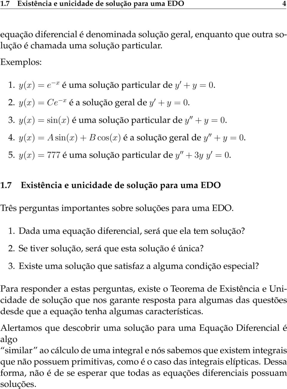 y(x) = A sin(x) + B cos(x) é a solução geral de y + y = 0. 5. y(x) = 777 é uma solução particular de y + 3y y = 0. 1.