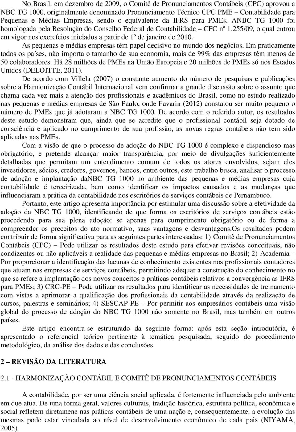 255/09, o qual entrou em vigor nos exercícios iniciados a partir de 1º de janeiro de 2010. As pequenas e médias empresas têm papel decisivo no mundo dos negócios.